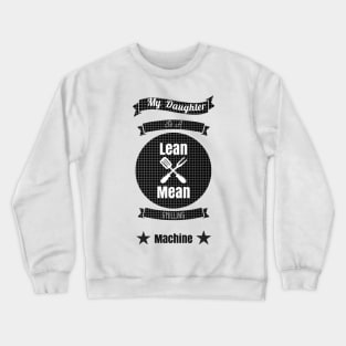 My Daughter is a Lean Mean Grilling Machine Crewneck Sweatshirt